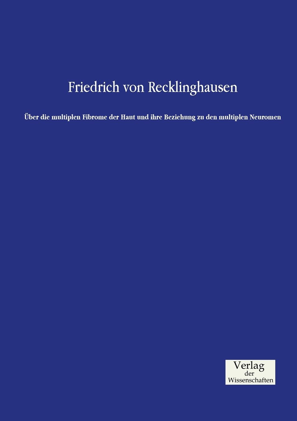 ber die multiplen Fibrome der Haut und ihre Beziehung zu den multiplen Neuromen