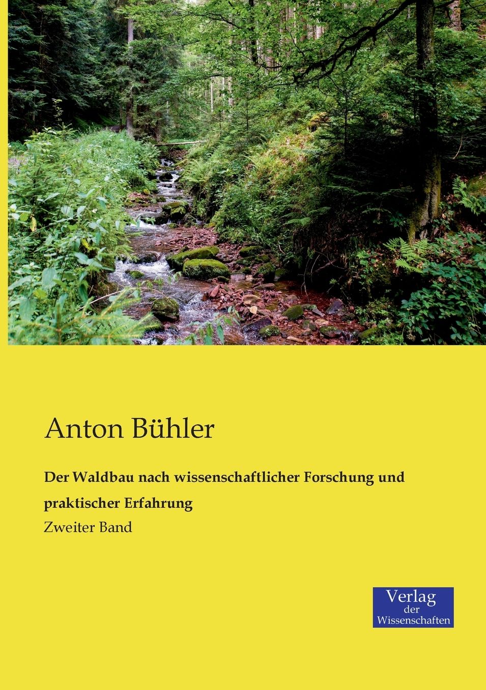 Der Waldbau nach wissenschaftlicher Forschung und praktischer Erfahrung