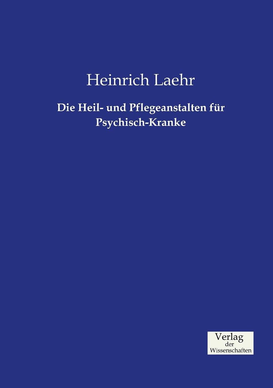 Die Heil- und Pflegeanstalten f r Psychisch-Kranke