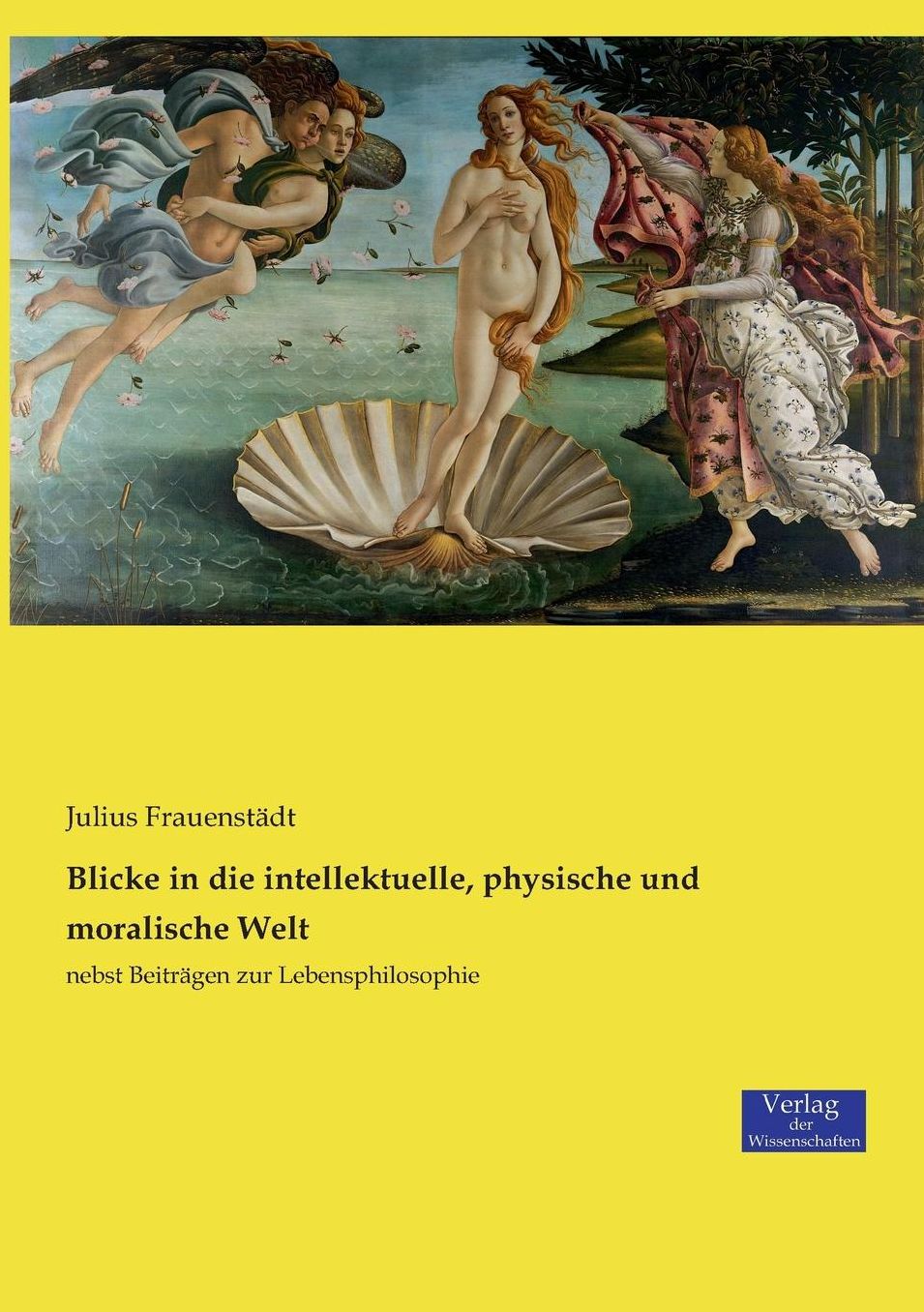 Blicke in die intellektuelle, physische und moralische Welt