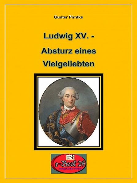 Ludwig XV. - Absturz eines Vielgeliebten
