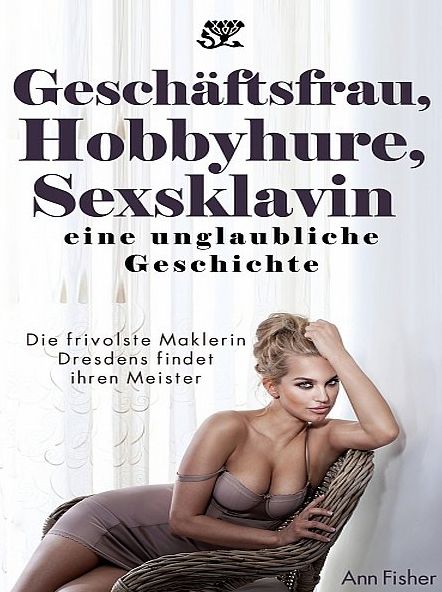 Geschäftsfrau, Hobbyhure, Sexsklavin