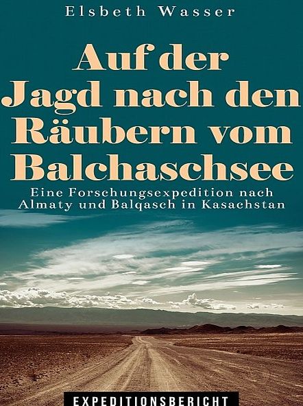 Auf der Jagd nach den Räubern vom Balchaschsee