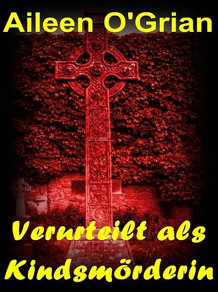 Verurteilt als Kindsmörderin