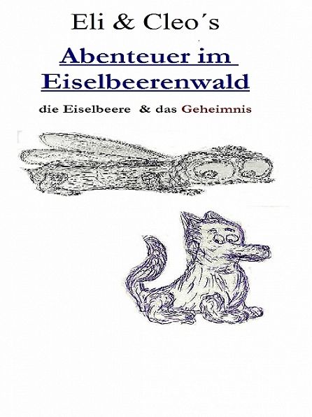 Eli & Cleo´s Abenteuer im Eiselbeerenwald