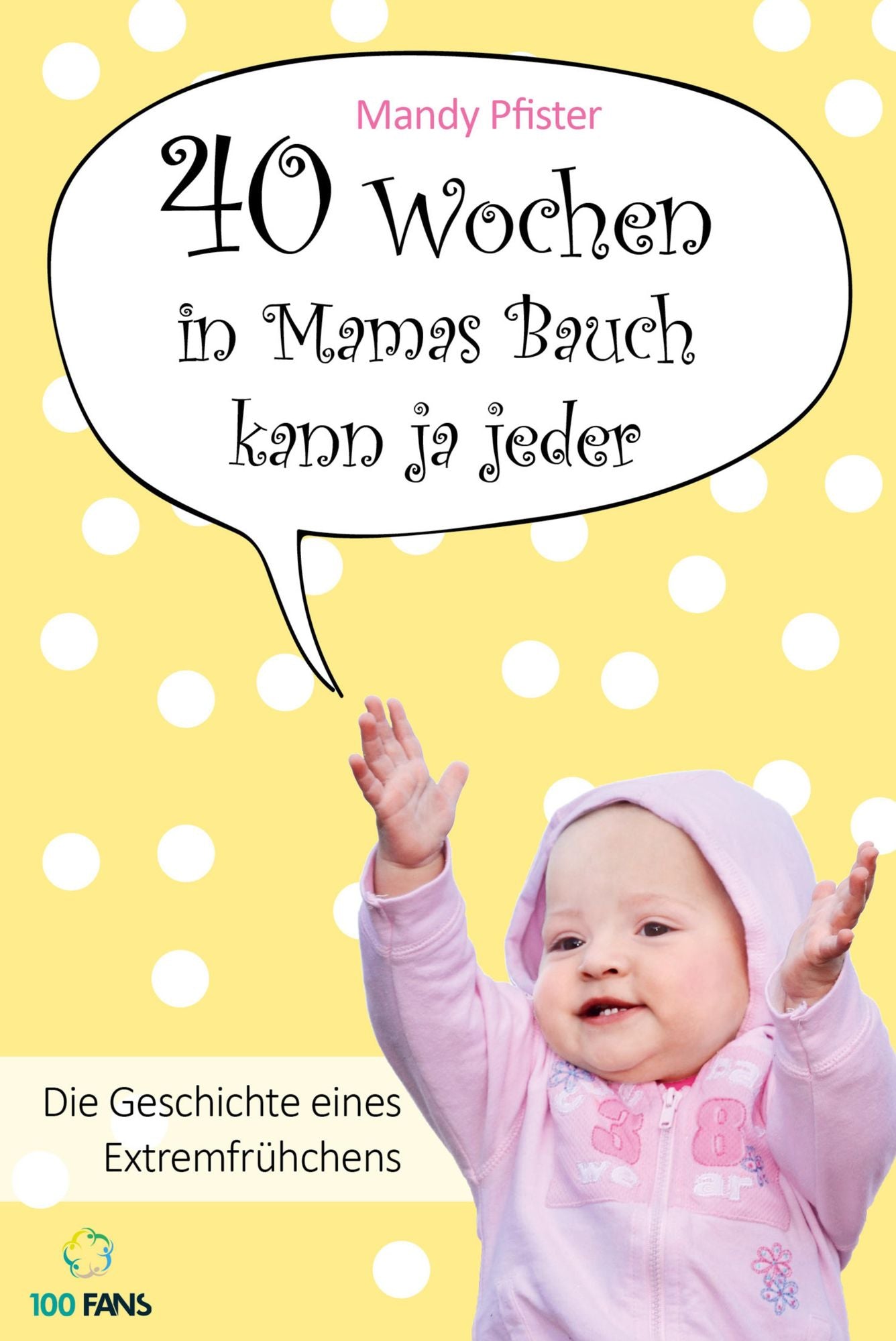 40 Wochen in Mamas Bauch kann ja jeder: Die Geschichte eines Extremfrühchens
