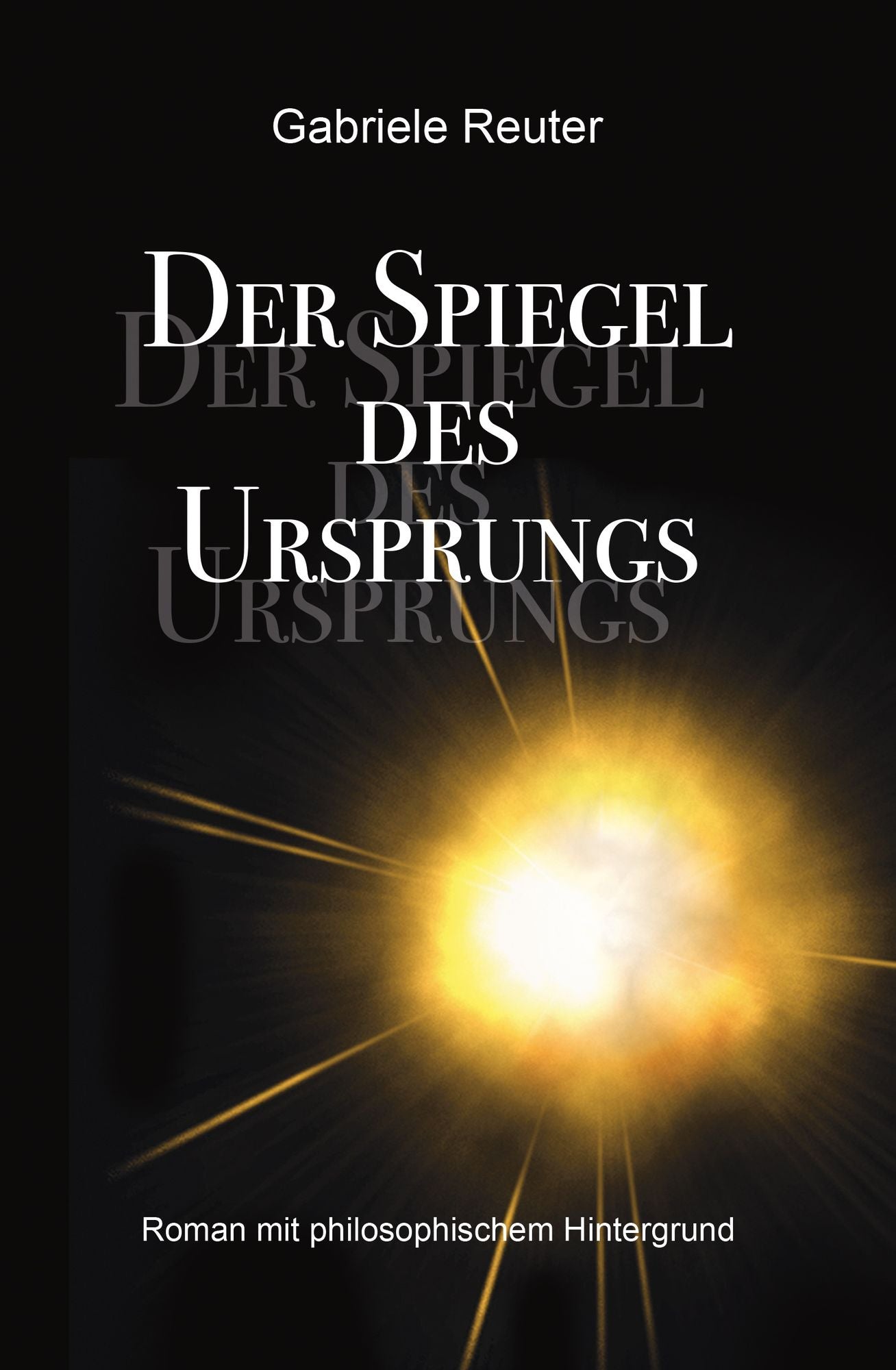 Der Spiegel des Ursprungs: Roman mit philosophischem Hintergrund