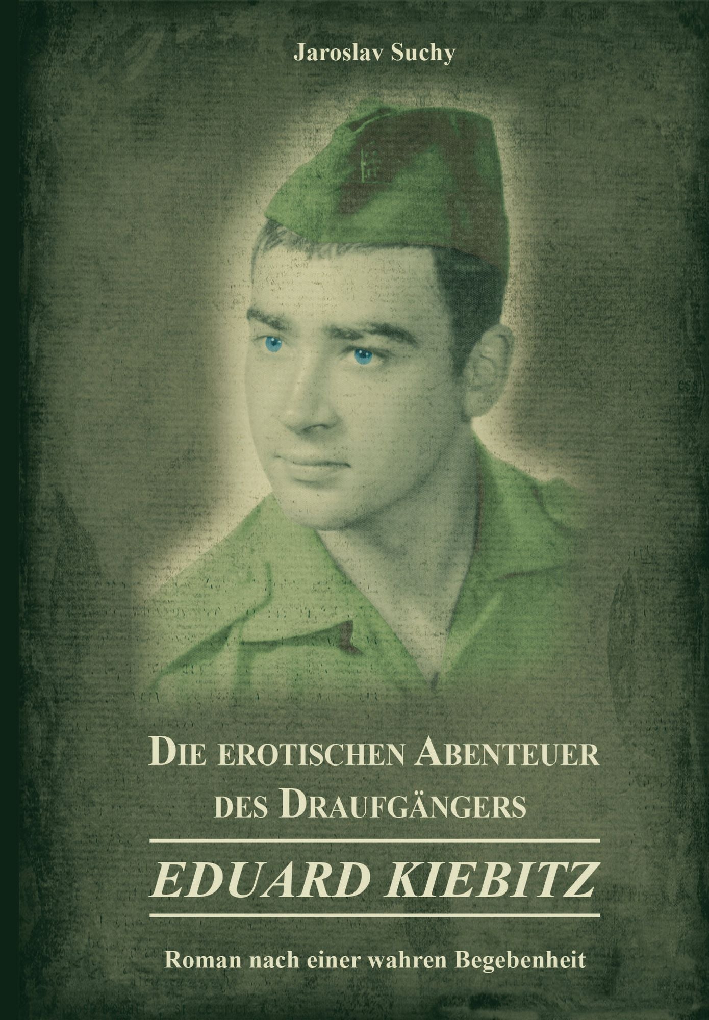 Die erotischen Abenteuer des Draufgängers Eduard Kiebitz: Roman nach einer wahren Begebenheit