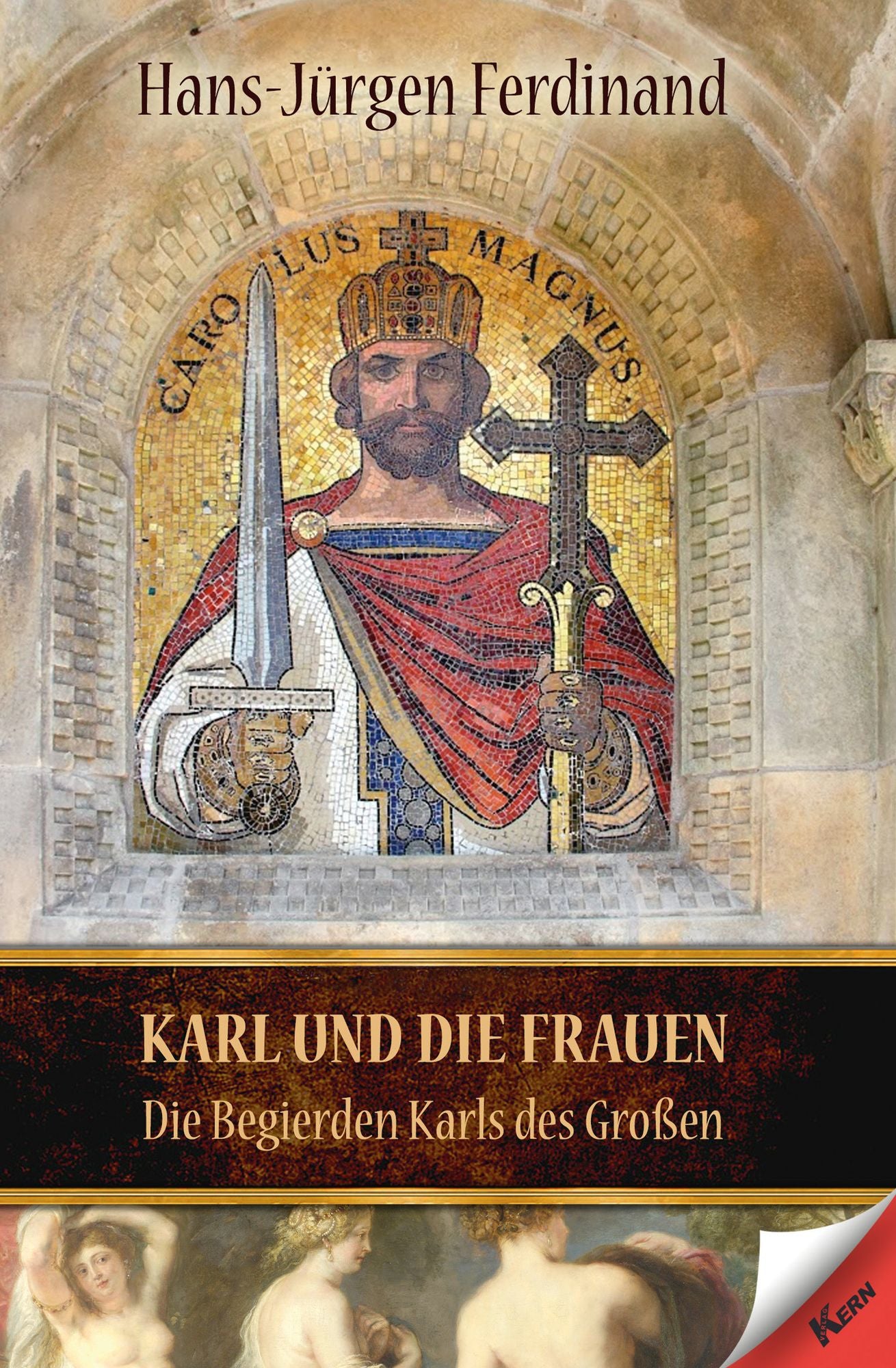 Karl und die Frauen: Die Begierden Karls des Großen