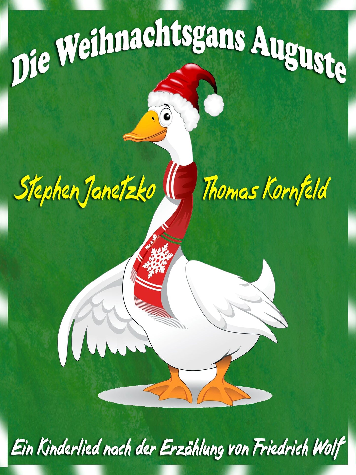 Die Weihnachtsgans Auguste: Ein fröhliches Weihnachtslied nach einer Erzählung von Friedrich Wolf und ein neues Winterlied als Zugabe
