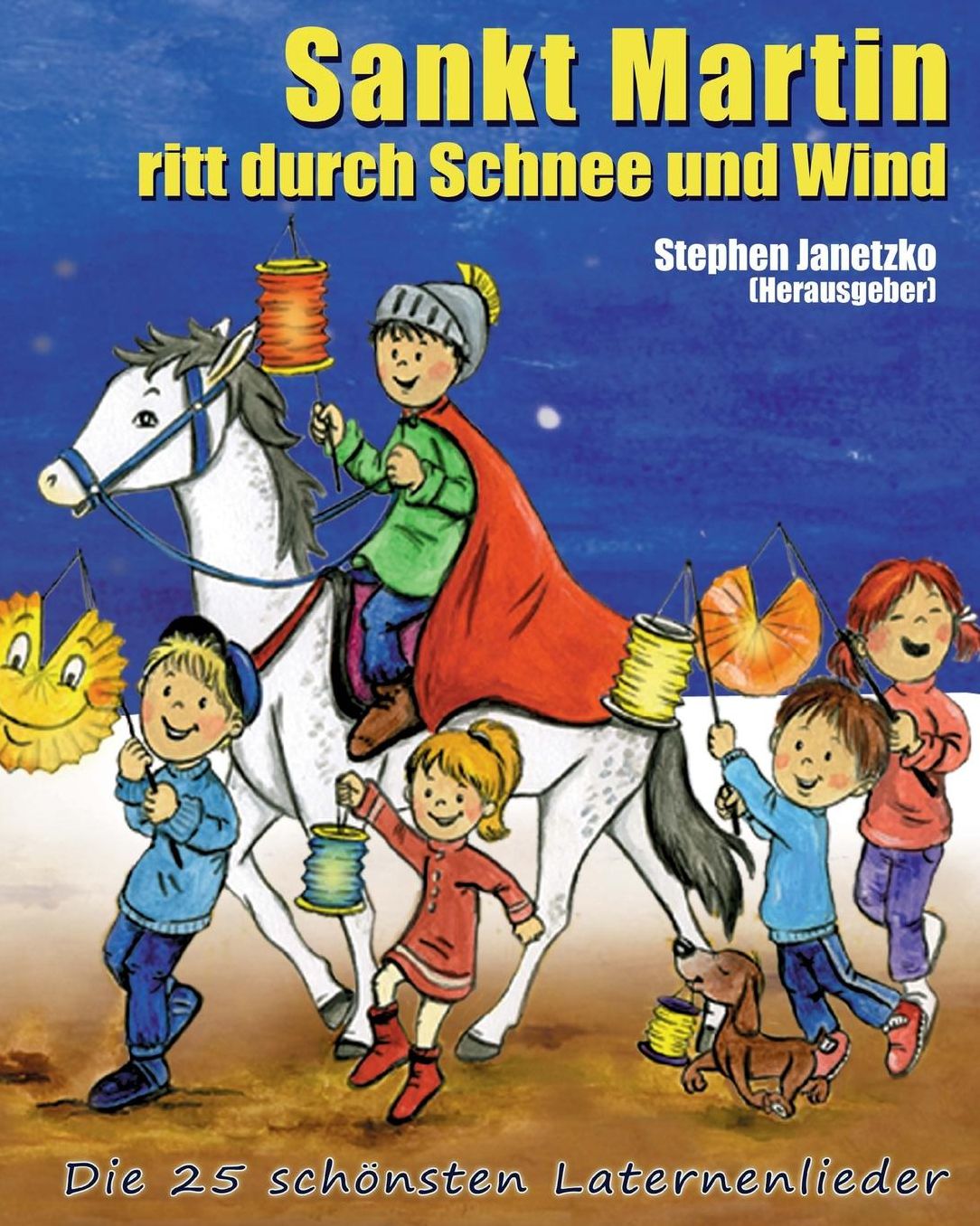 Sankt Martin ritt durch Schnee und Wind - Die 25 sch nsten Laternenlieder: Das Liederbuch mit allen Texten, Noten und Gitarrengriffen zum Mitsingen und Mitspielen