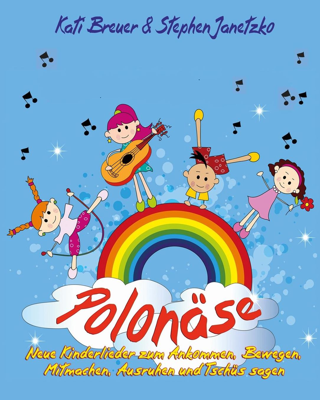 Polonäse - Neue Kinderlieder zum Ankommen, Bewegen, Mitmachen, Ausruhen und Tschüs sagen: Das Liederbuch mit allen Texten, Noten und Gitarrengriffen zum Mitsingen und Mitspielen