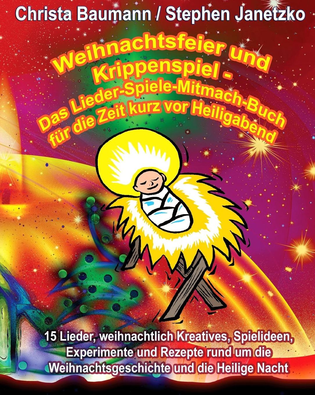 Weihnachtsfeier und Krippenspiel - Das Lieder-Spiele-Mitmach-Buch für die Zeit kurz vor Heiligabend: 15 Lieder, weihnachtlich Kreatives, Spielideen, Experimente und Rezepte rund um die Weihnachtsgeschichte und die Heilige Nacht
