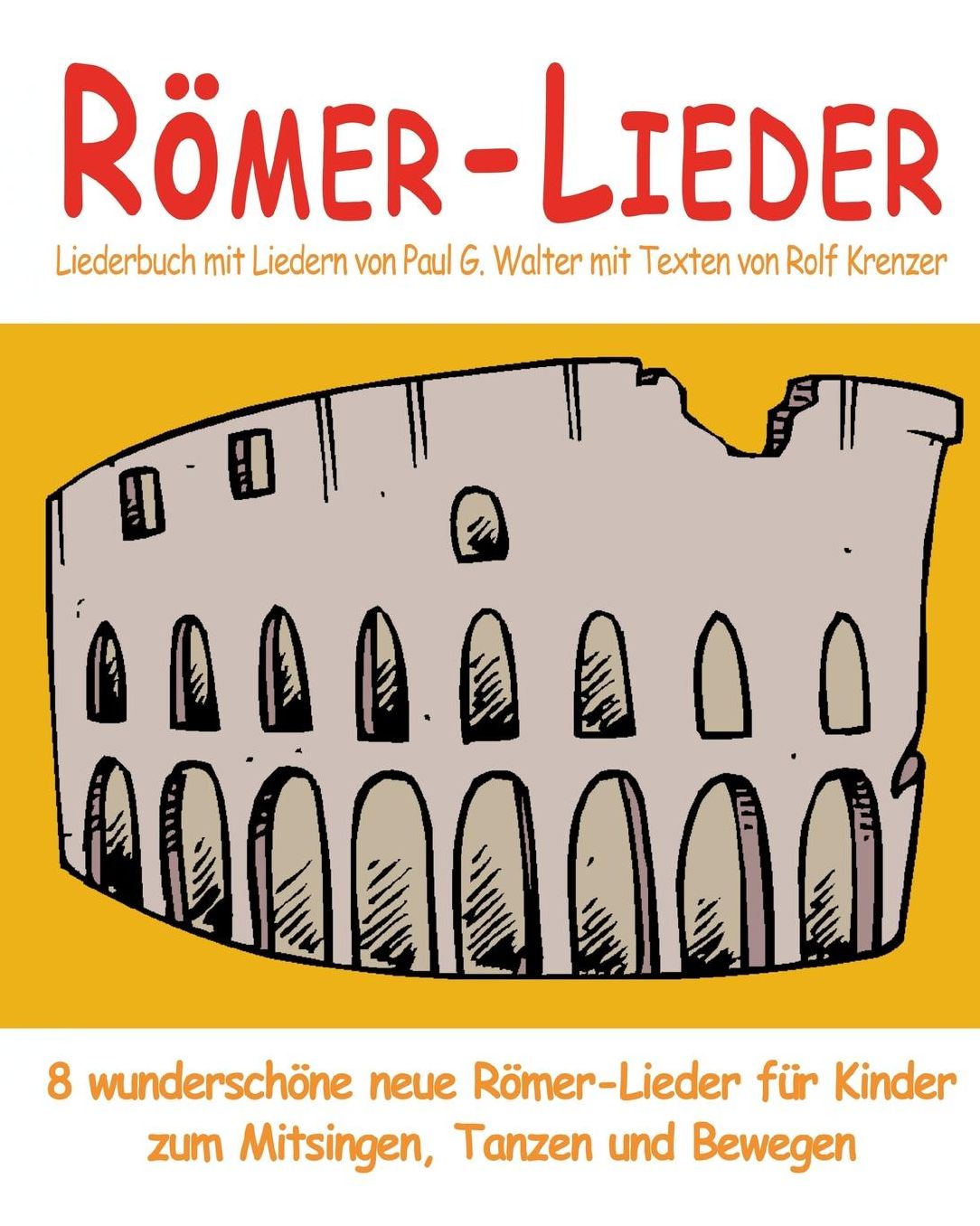 Römer-Lieder - 8 wunderschöne neue Römer-Lieder für Kinder zum Mitsingen, Tanzen und Bewegen: Das Liederbuch mit allen Texten, Noten und Gitarrengriffen zum Mitsingen und Mitspielen