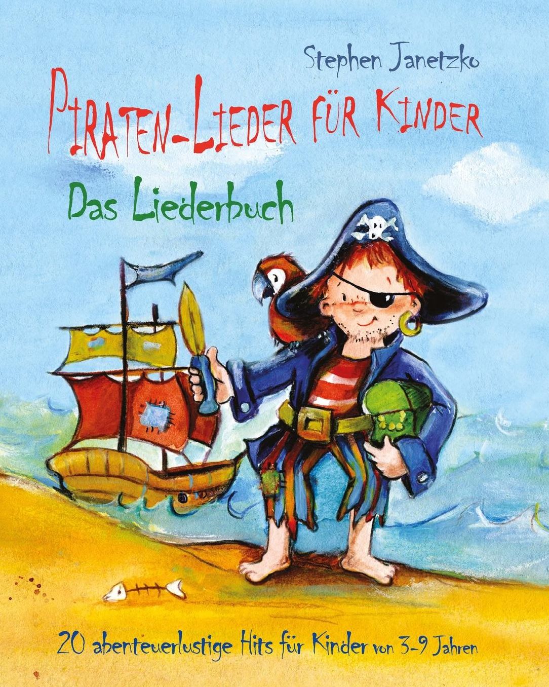 Piraten-Lieder f r Kinder - 20 abenteuerlustige Lieder f r Kinder von 3-9 Jahren: Das Liederbuch mit Texten, Noten und Gitarrengriffen zum Mitsingen und Mitspielen