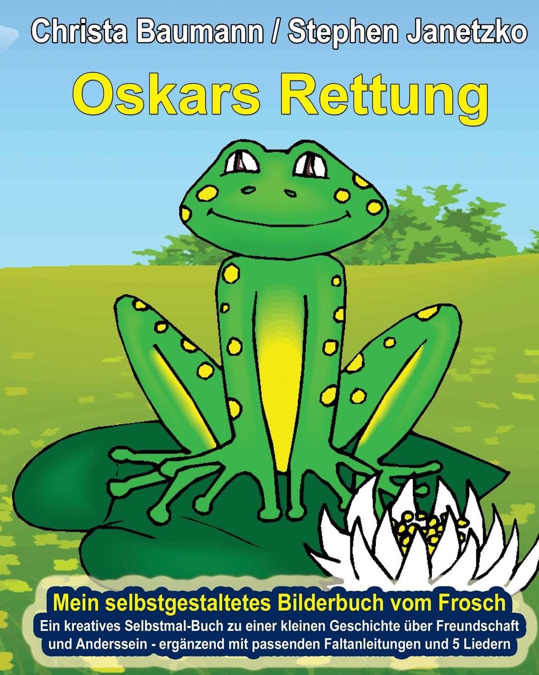 Oskars Rettung - Mein selbstgestaltetes Bilderbuch vom Frosch: Ein kreatives Selbstmal-Buch zu einer kleinen Geschichte über Freundschaft und Anderssein - ergänzend mit passenden Faltanleitungen und 5 Liedern