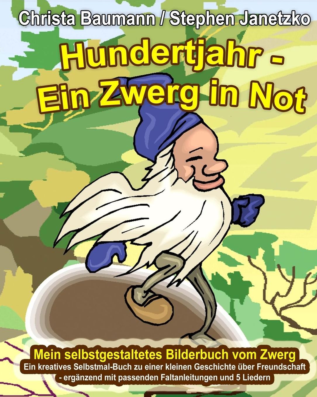 Hundertjahr - Ein Zwerg in Not. Mein selbstgestaltetes Bilderbuch vom Zwerg: Ein kreatives Selbstmal-Buch zu einer kleinen Geschichte über Freundschaft - ergänzend mit passenden Faltanleitungen und 5 Liedern