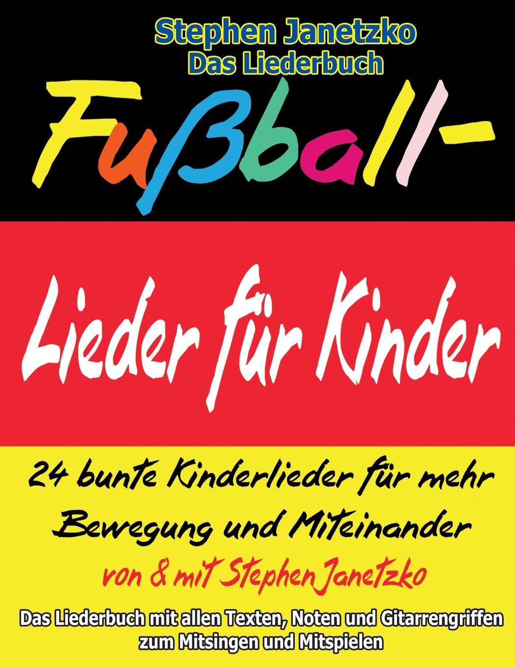 Fußball-Lieder für Kinder - 24 bunte Kinderlieder für mehr Bewegung und Miteinander: Das Liederbuch mit allen Texten, Noten und Gitarrengriffen zum Mitsingen und Mitspielen