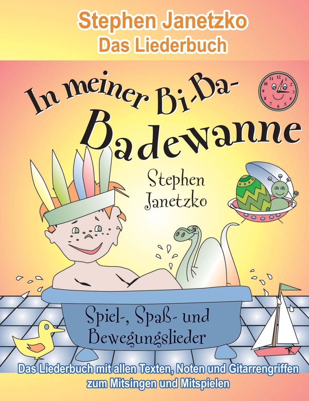 In meiner Bi-Ba-Badewanne - 20 Spiel-, Spaß- und Bewegungslieder für fröhliche Kinder: Das Liederbuch mit allen Texten, Noten und Gitarrengriffen zum Mitsingen und Mitspielen