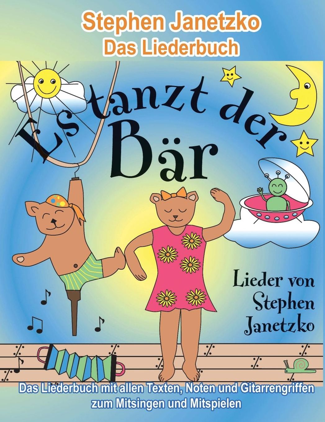 Es tanzt der Bär - 20 Singhits und Mitmachlieder für alle Gelegenheiten: Das Liederbuch mit allen Texten, Noten und Gitarrengriffen zum Mitsingen und Mitspielen