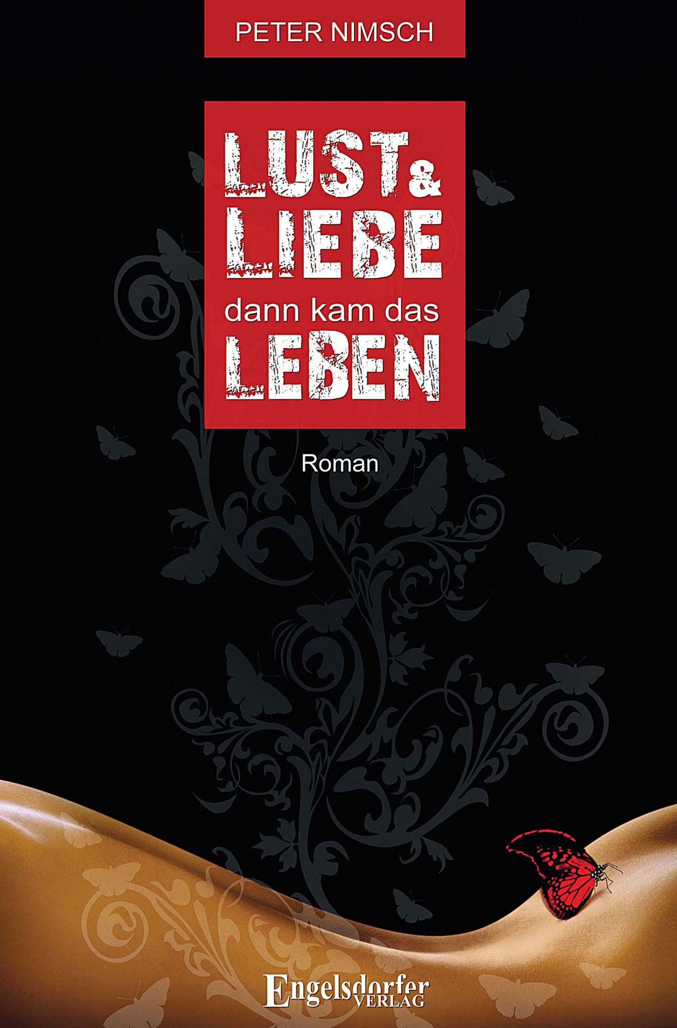 Lust und Liebe dann kam das Leben: Roman
