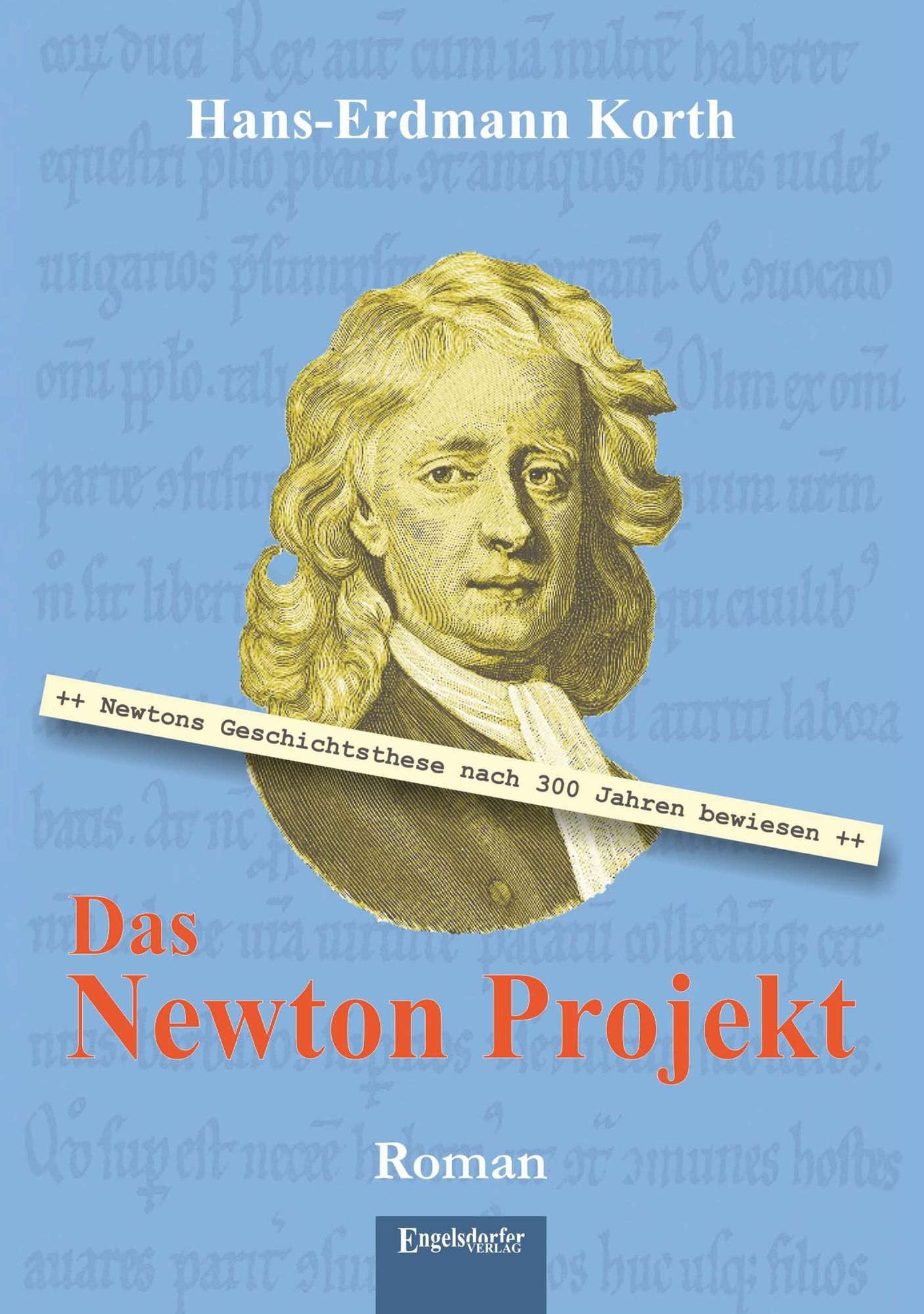 Das Newton Projekt: Nach 300 Jahren bewiesen: Newtons Geschichtsthese
