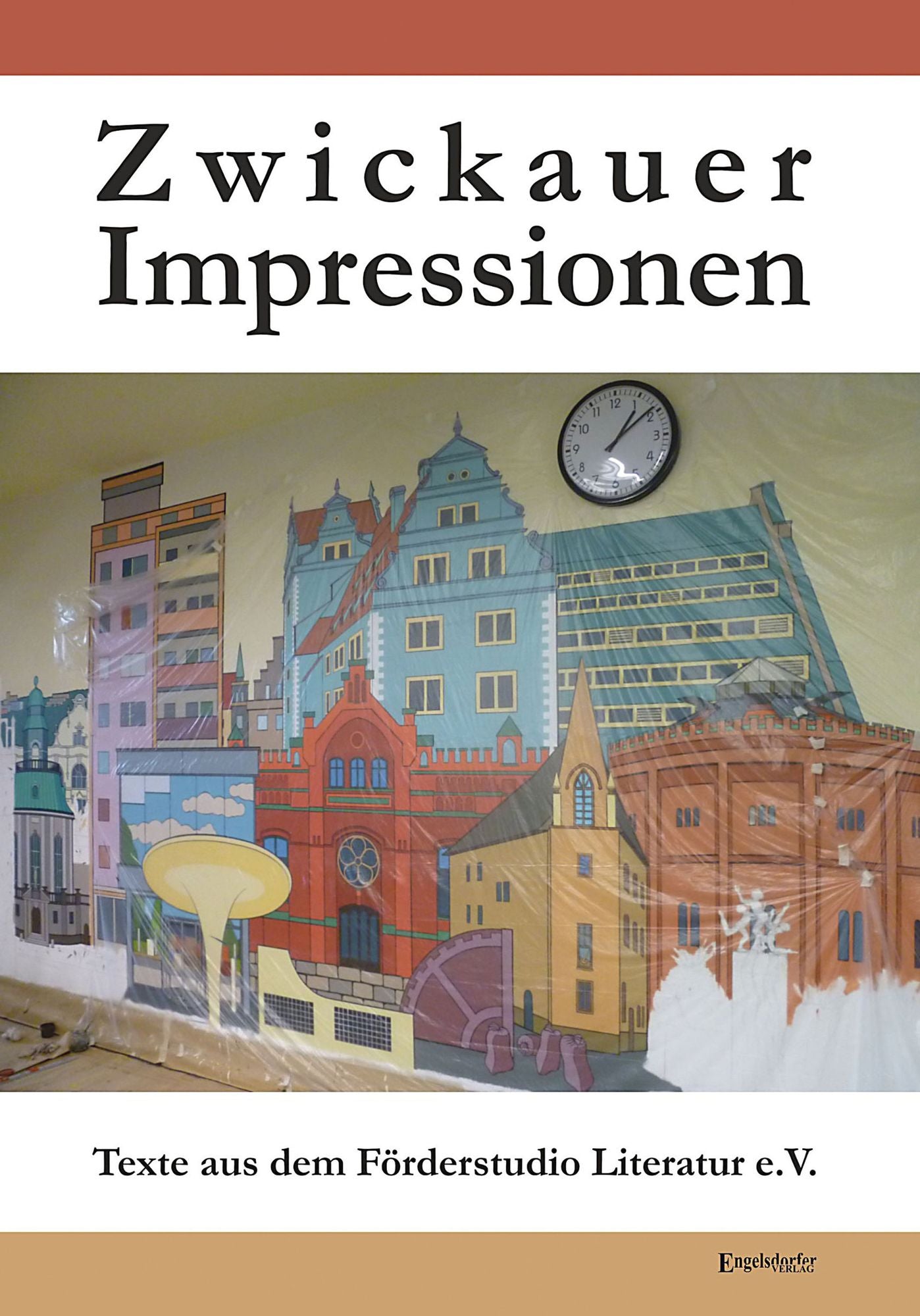 Zwickauer Impressionen: Texte aus dem Förderstudio Literatur e.V.