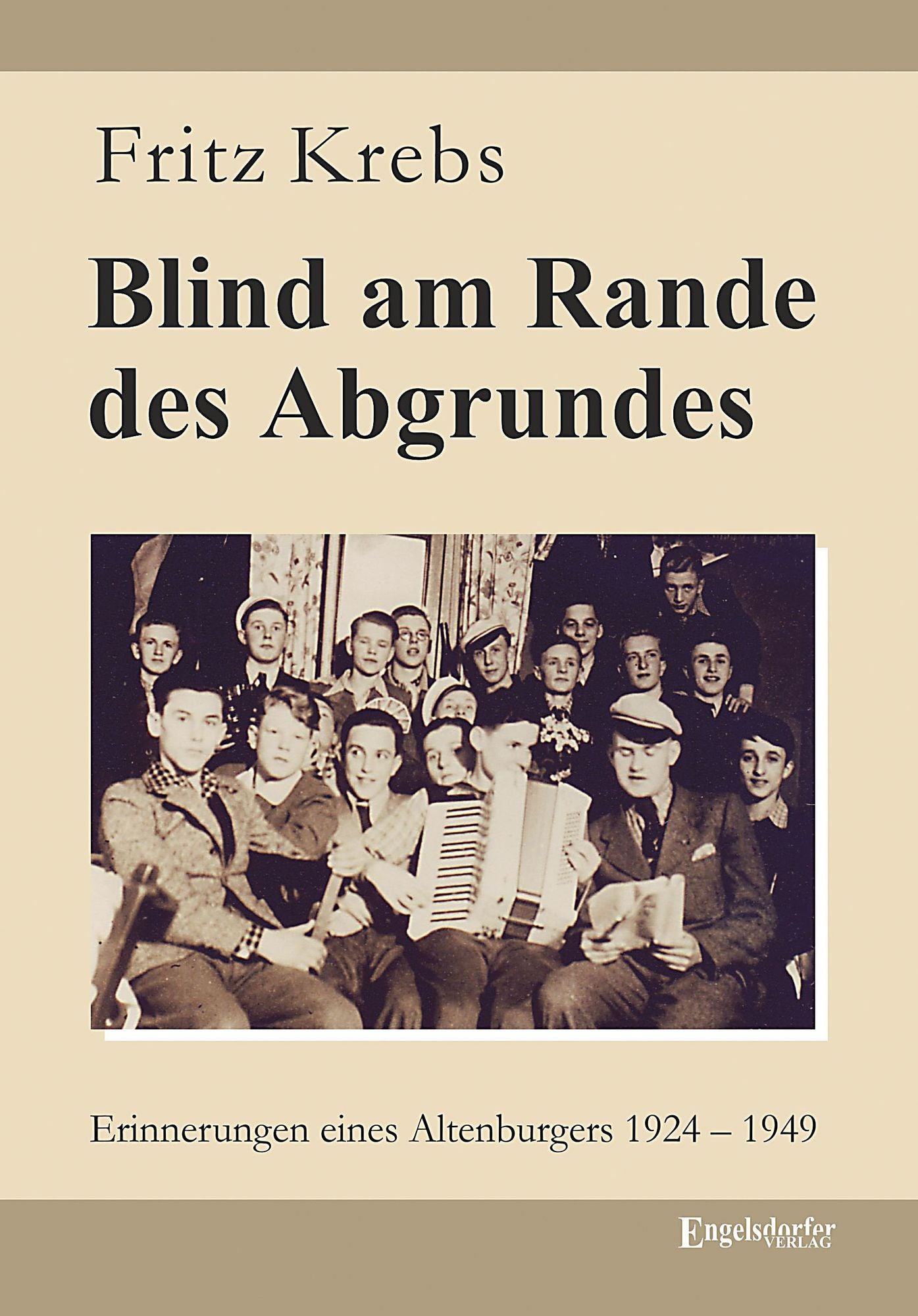 Blind am Rande des Abgrundes: Erinnerungen eines Altenburgers 1924 - 1949