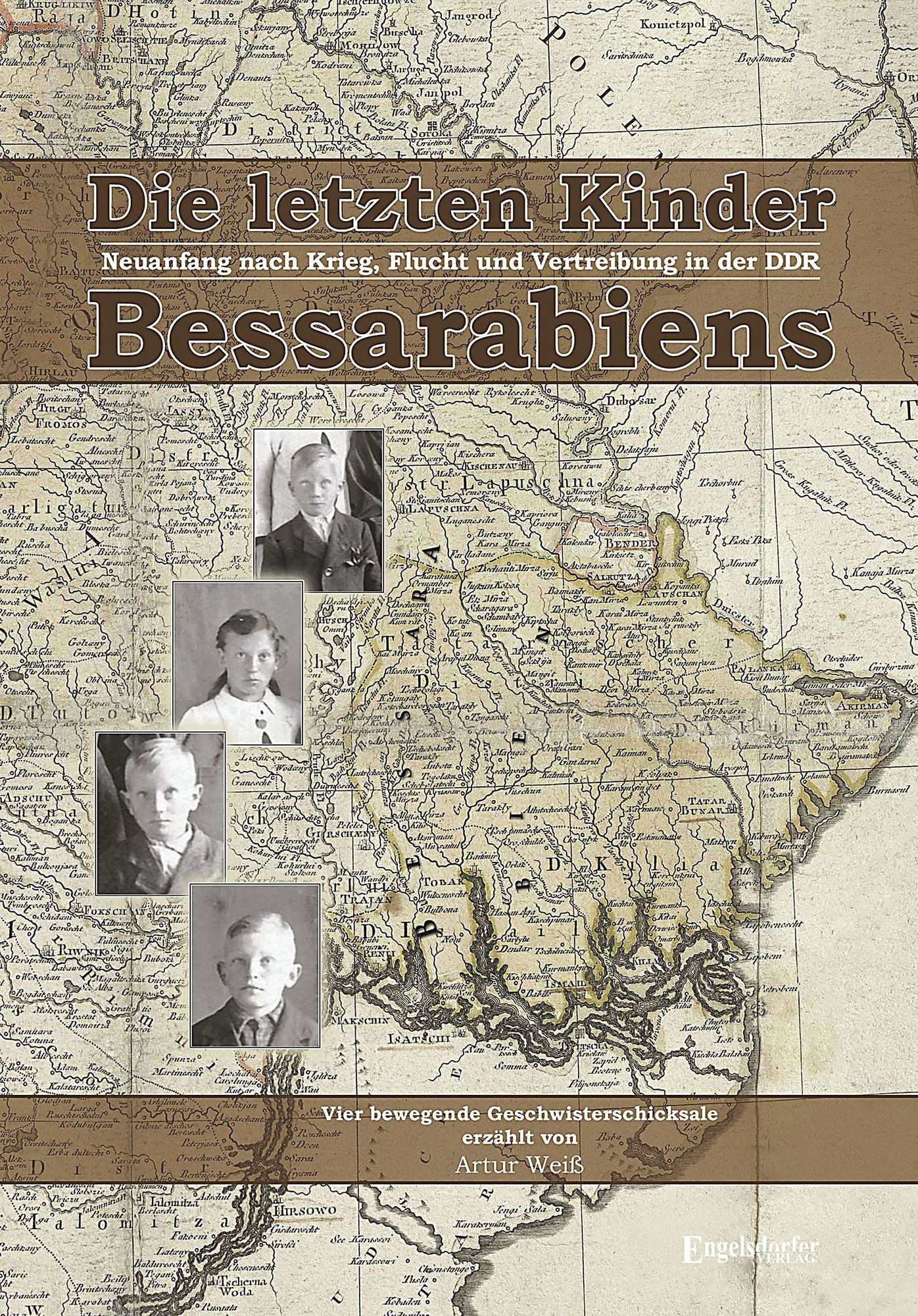 Die letzten Kinder Bessarabiens. Neuanfang nach Krieg Flucht und Vertreibung in der DDR: Vier bewegende und tragische Geschwisterschicksale