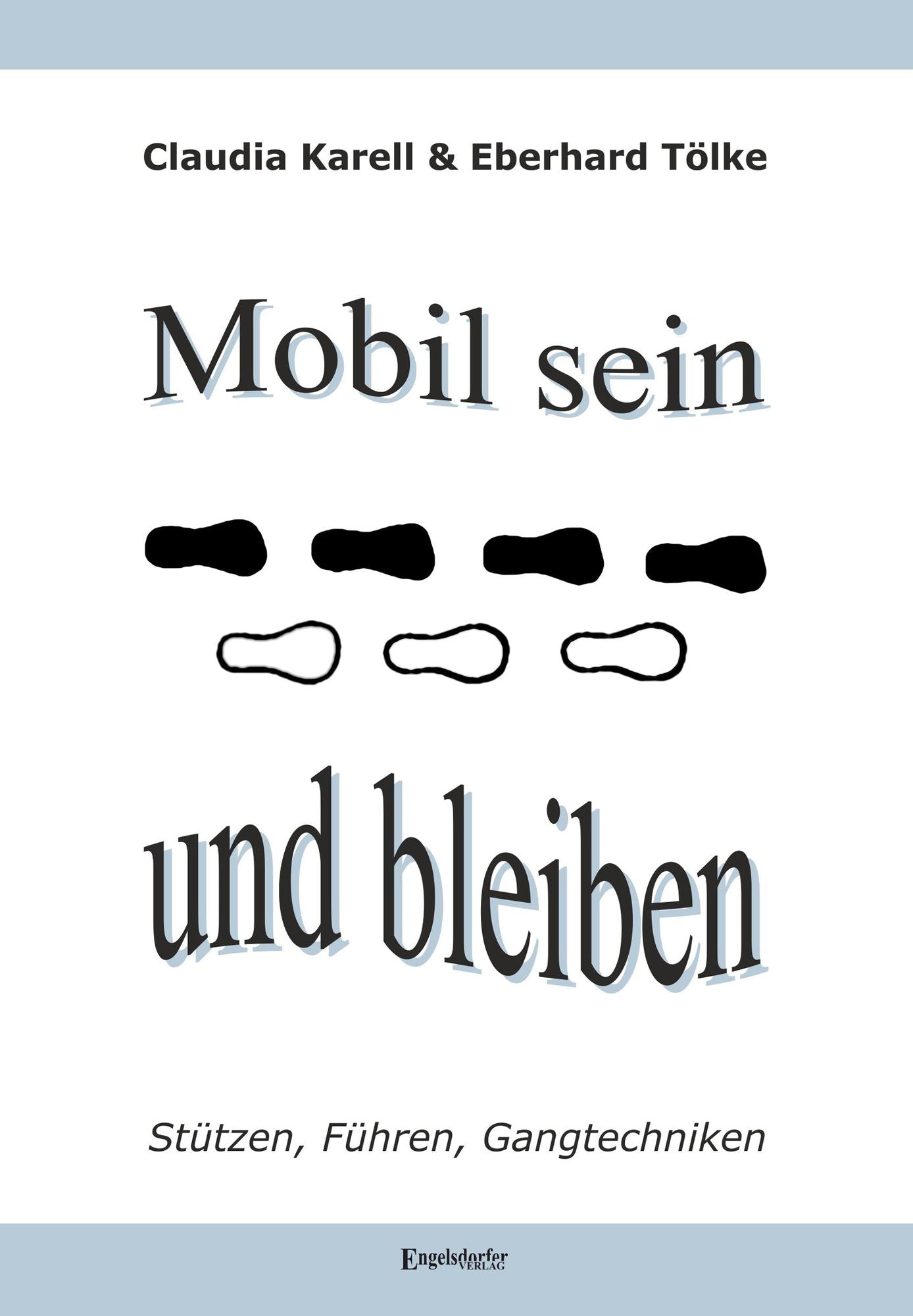Mobil sein und bleiben - Stützen, Führen, Gangtechniken: Ein Ratgeber für die Assistenz zur Begleitung von Senioren und Menschen mit Handicap