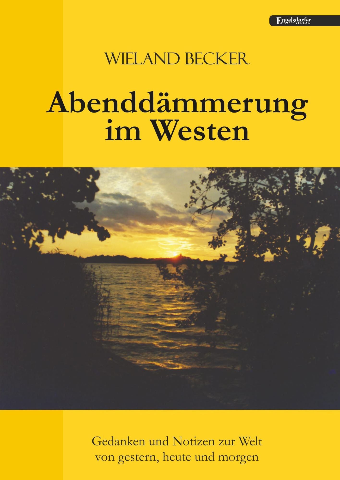 Abenddämmerung im Westen: Gedanken und Notizen zur Welt von gestern, heute und morgen