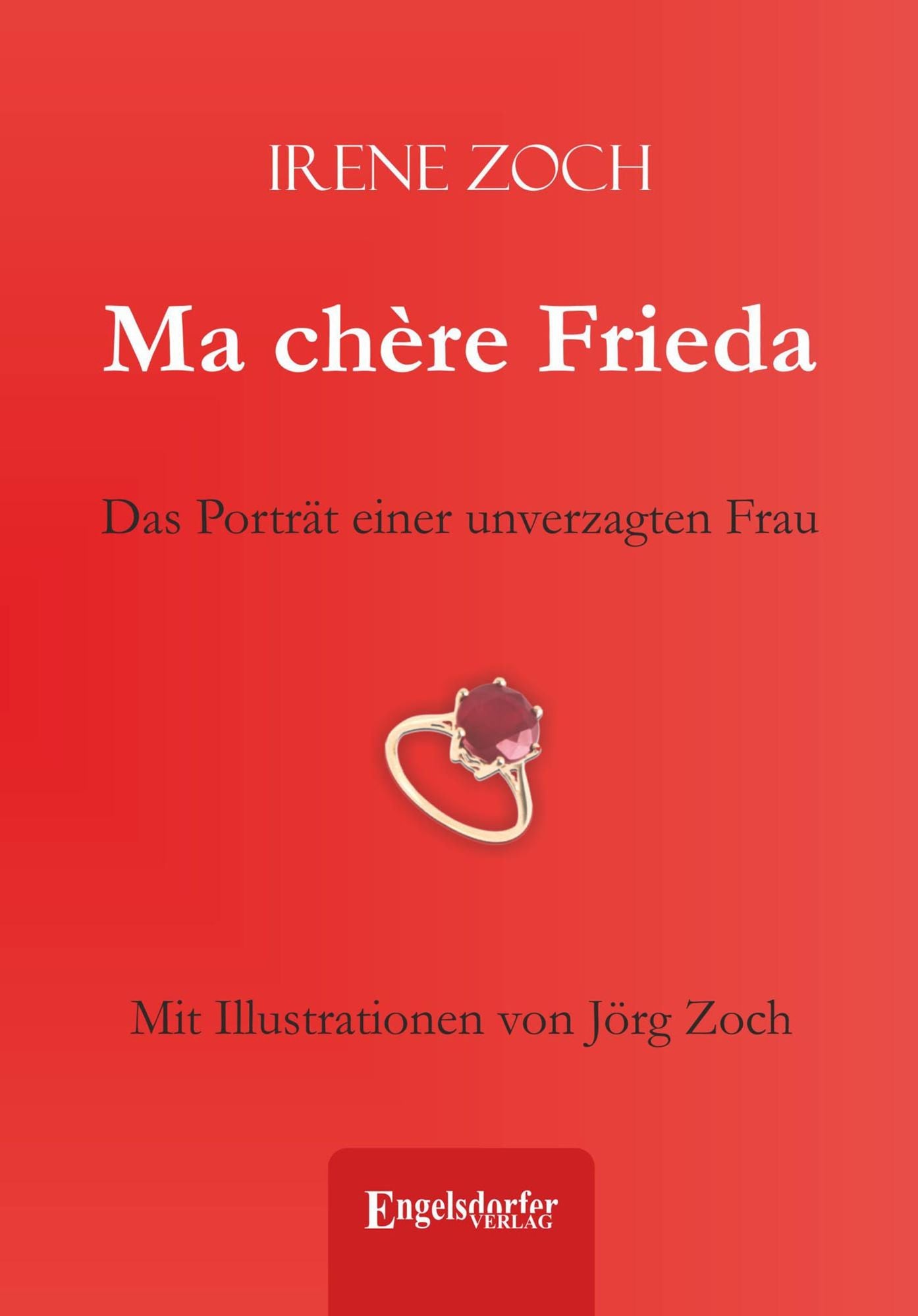 Ma chère Frieda: Das Porträt einer unverzagten Frau. Mit Illustrationen von Jörg Zoch