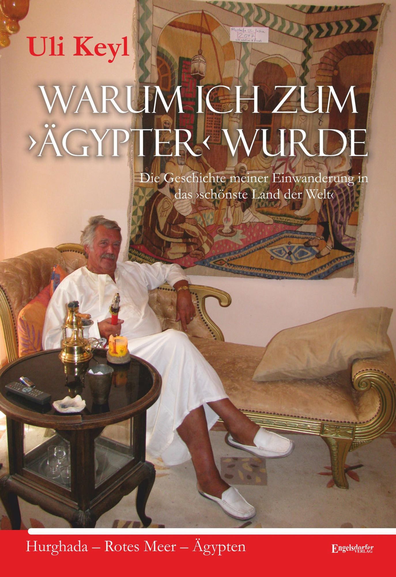 Warum ich zum Ägypter: Die Geschichte meiner Einwanderung in das önste Land der WeltÄgypten