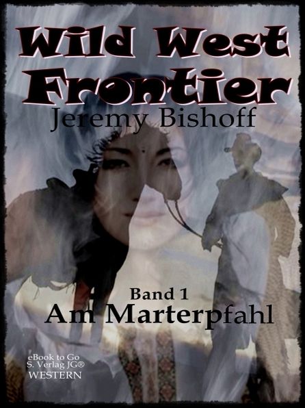 Wild West Frontier (Bd.1): Am Marterpfahl