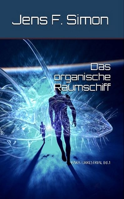 Das organische Raumschiff ( PARATERRESTRIAL Bd.1 )