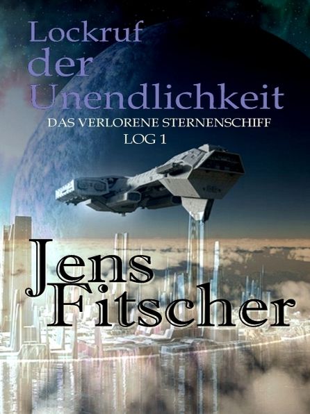 Lockruf der Unendlichkeit (Das Verlorene Sternenschiff Log 1)