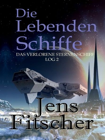 Die Lebenden Schiffe (Das Verlorene Sternenschiff Log 2)