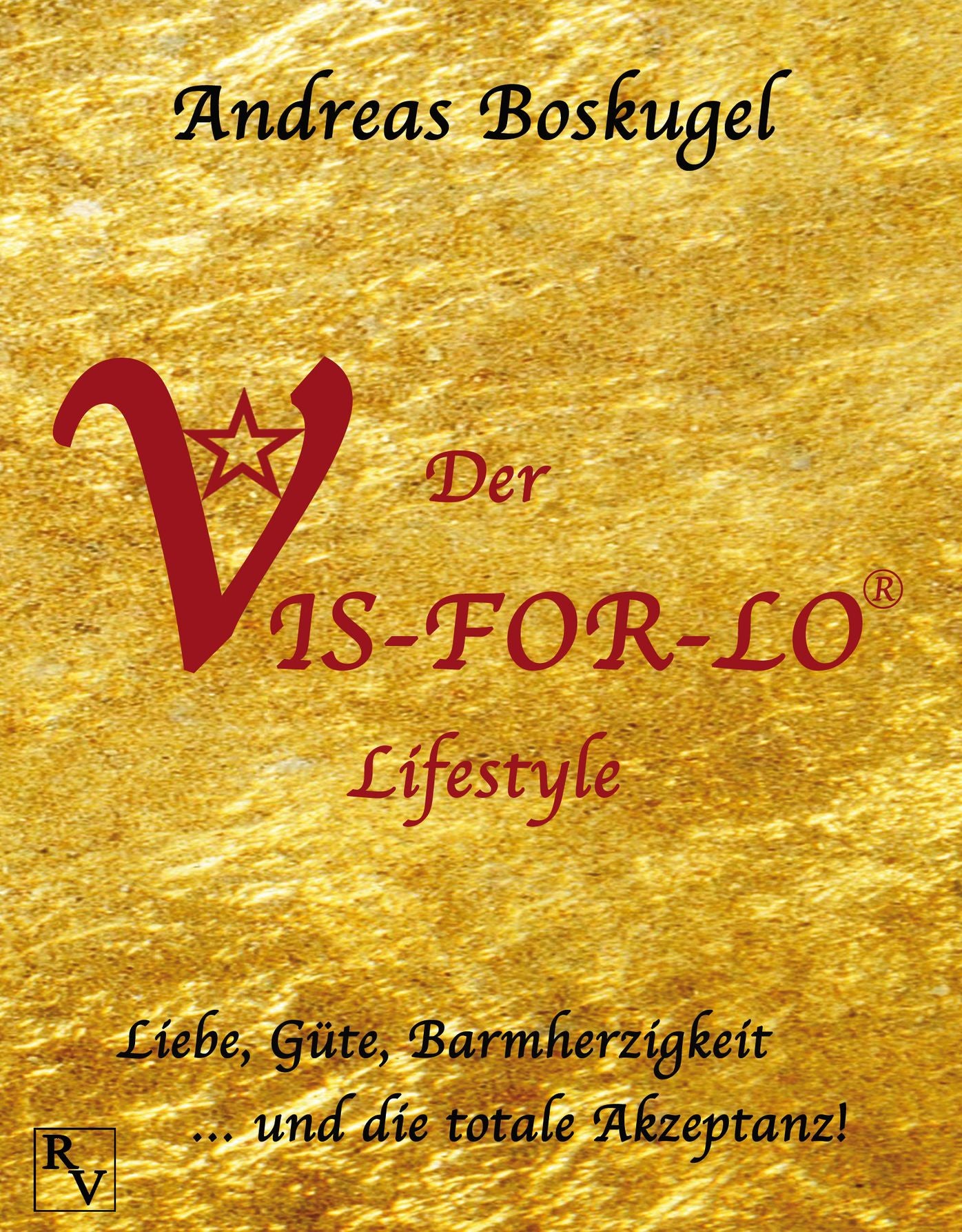 Der VIS-FOR-LO Lifestyle: Liebe, Güte, Barmherzigkeit ... und die totale Akzeptanz!