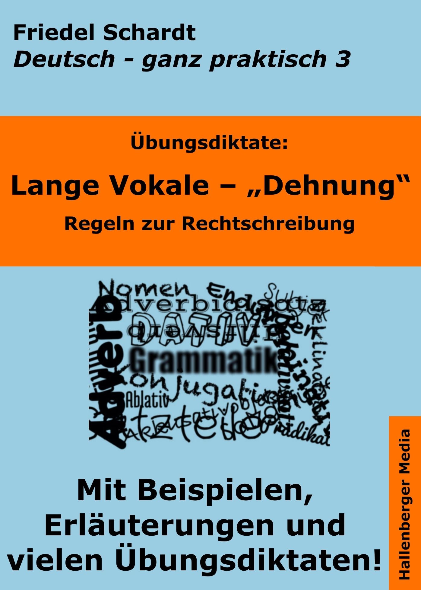 Übungsdiktate: Lange Vokale - Dehnung. Regeln zur Rechtschreibung mit Beispielen und Wortlisten: Deutsch - ganz praktisch Band 3