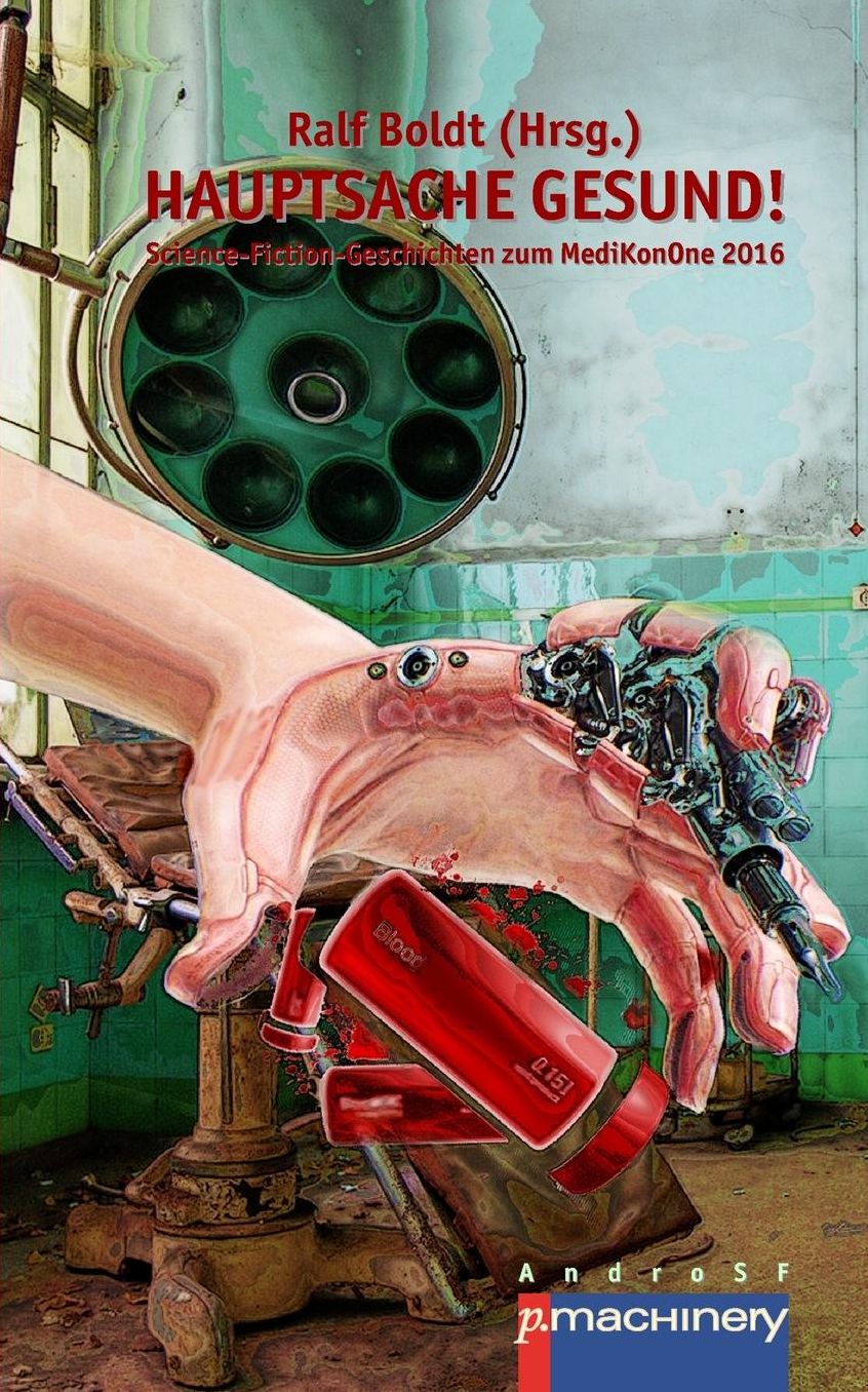 Hauptsache gesund!: Science-Fiction-Geschichten zum MediKonOne 2016