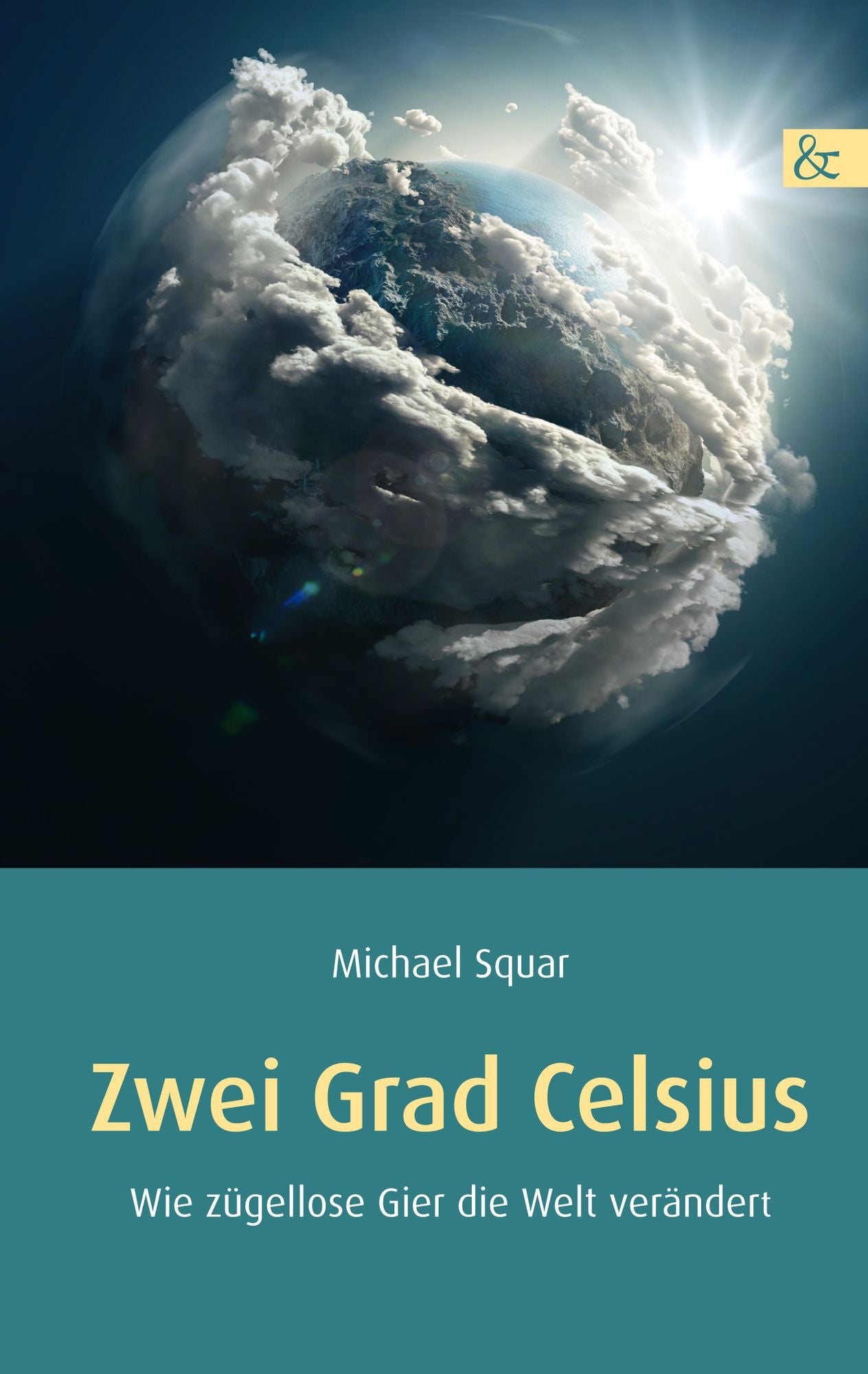 Zwei Grad Celsius: Wie zügellose Gier die Welt verändert