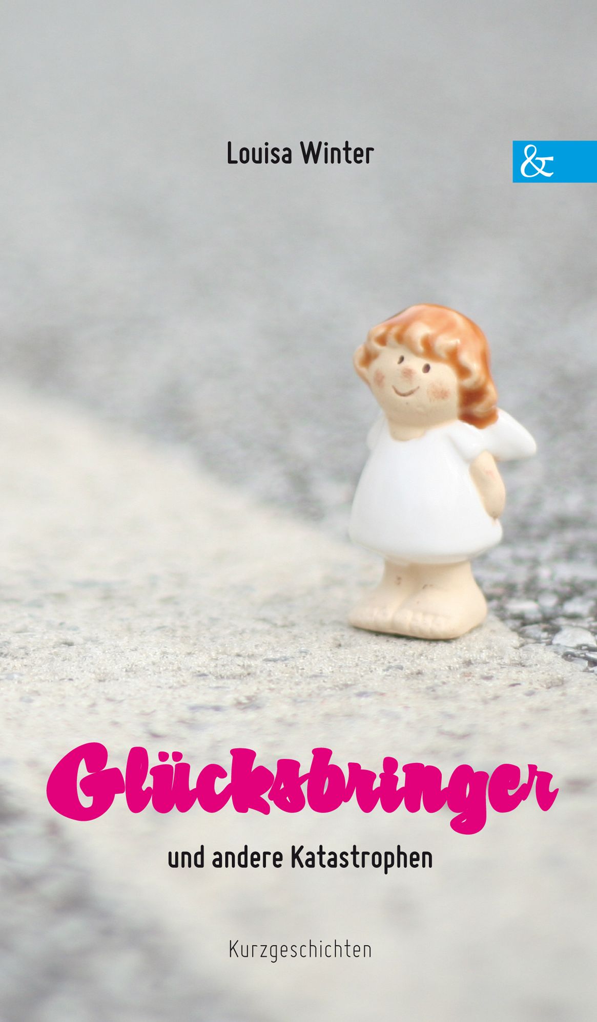 Glücksbringer und andere Katastrophen: Kurzgeschichten