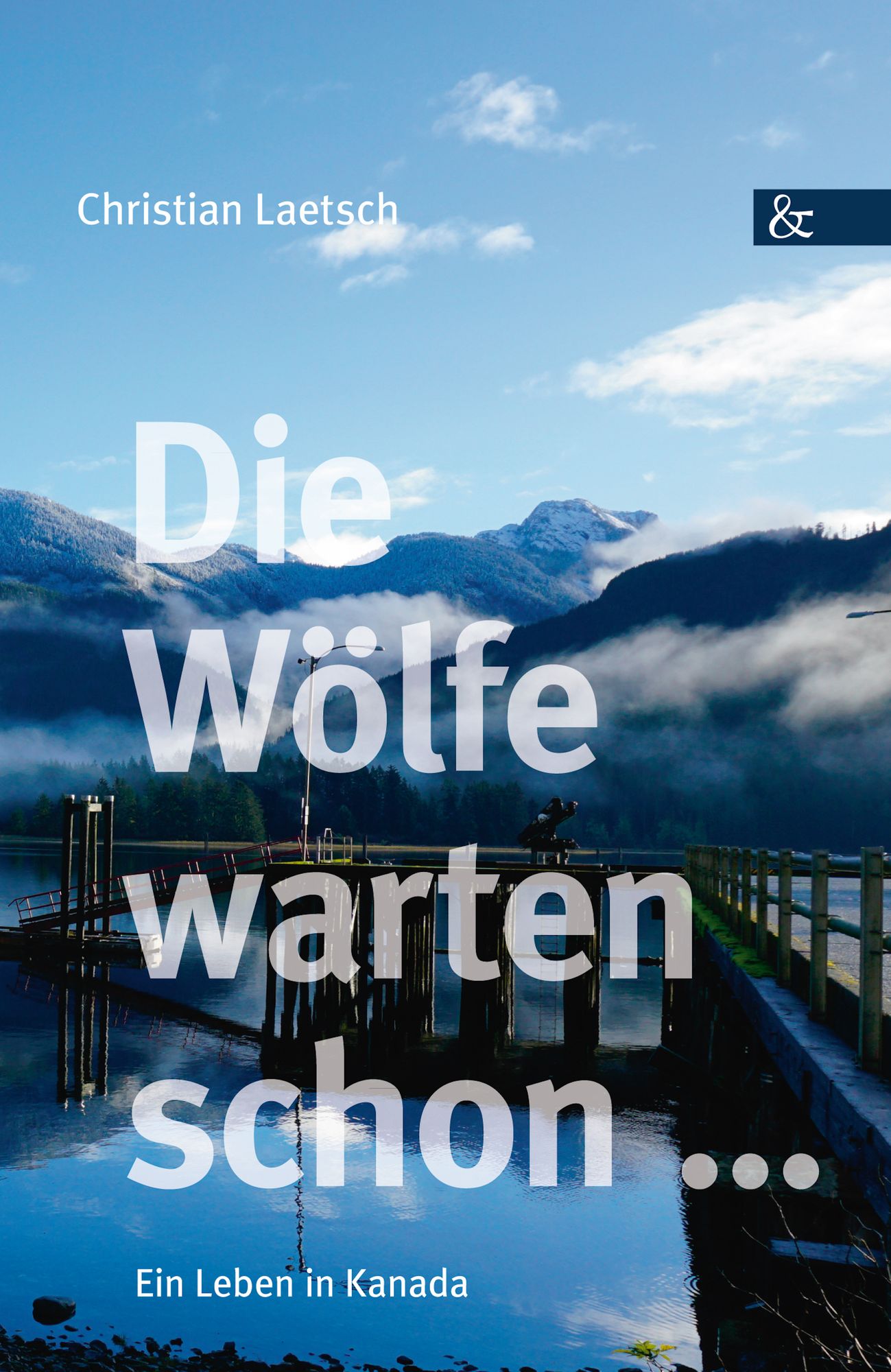 Die Wölfe warten schon ...: Ein Leben in Kanada