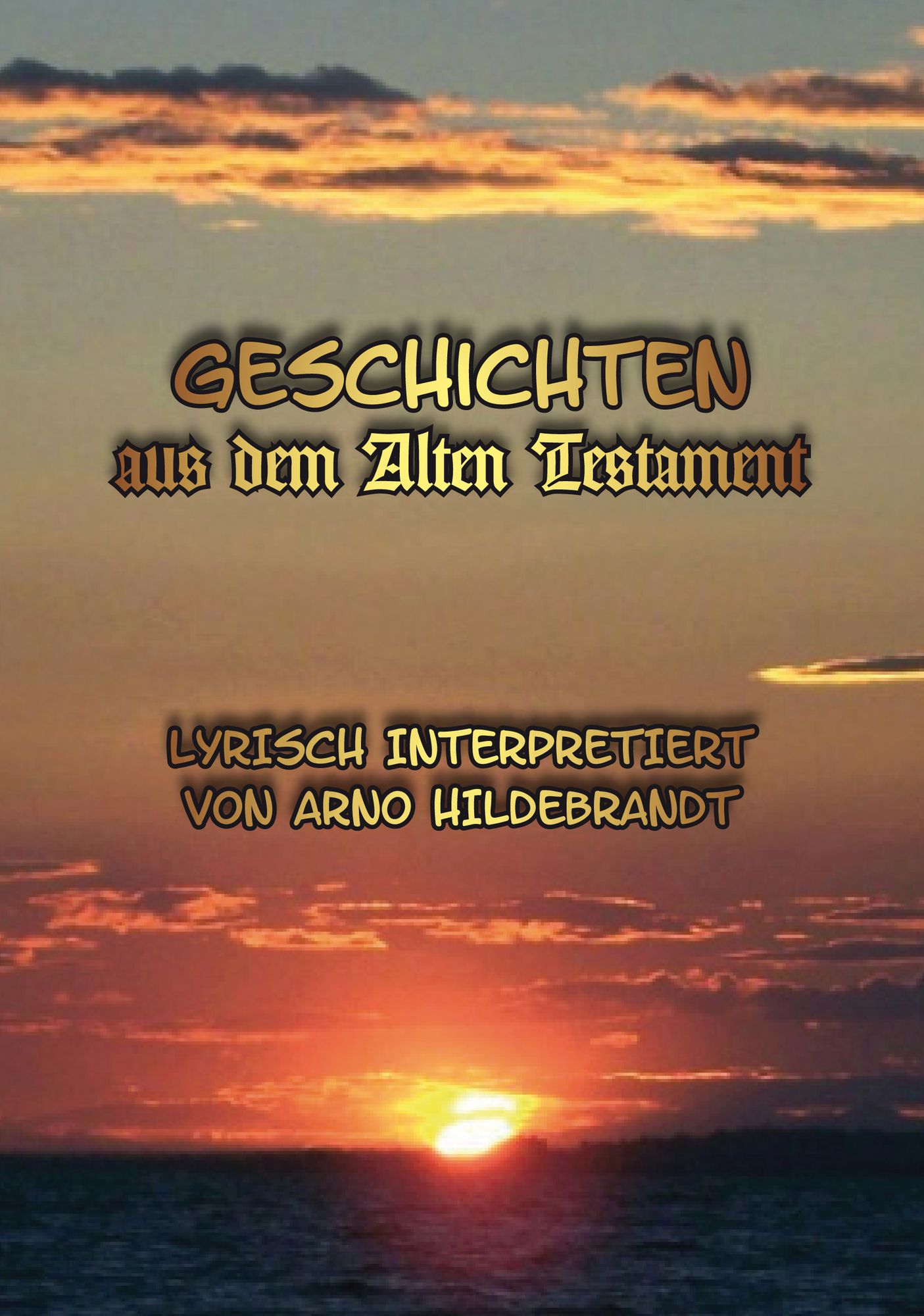 Geschichten aus dem Alten Testament. Lyrisch interpretiert: Lyrisch interpretiert