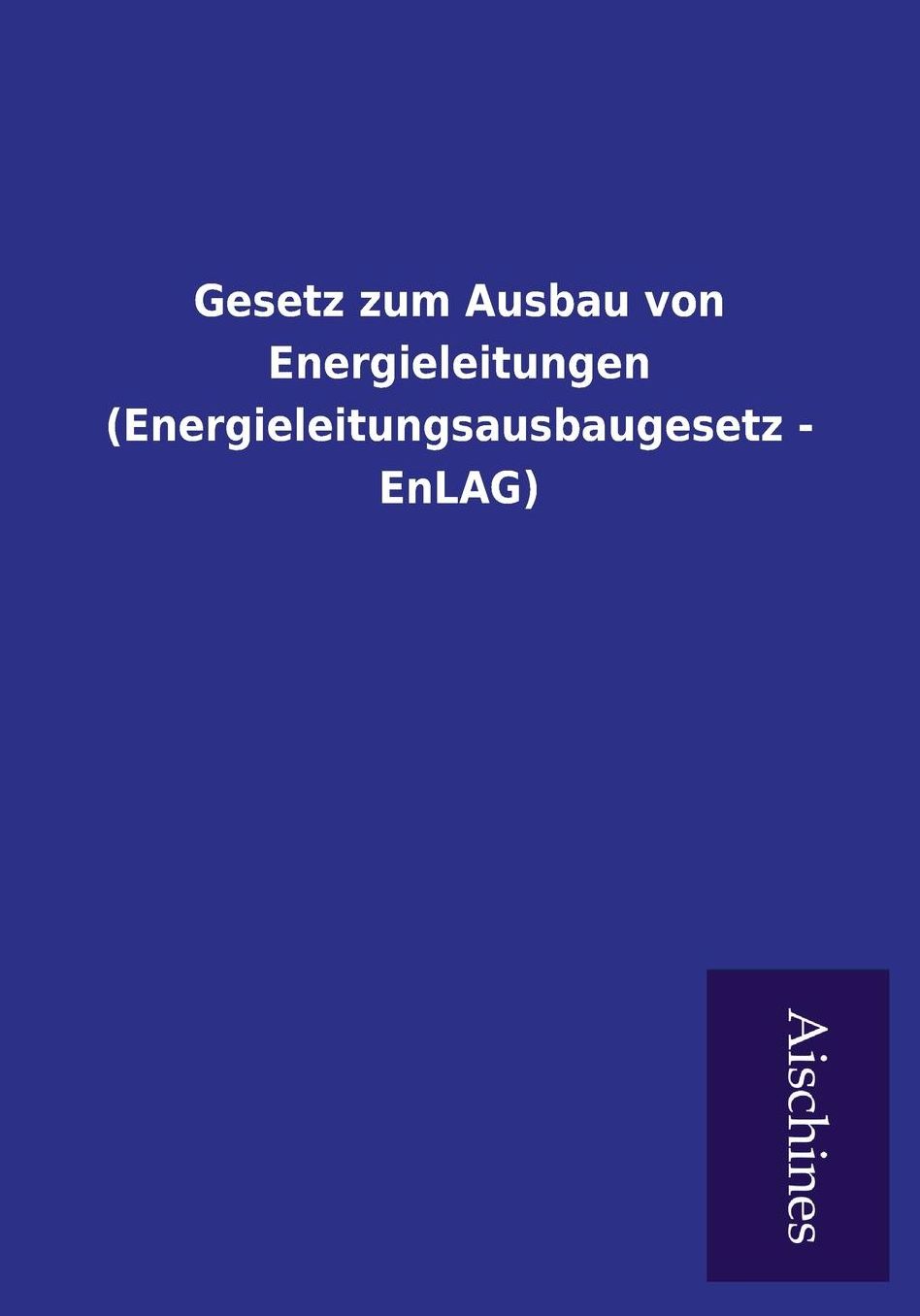 Gesetz zum Ausbau von Energieleitungen (Energieleitungsausbaugesetz - EnLAG)