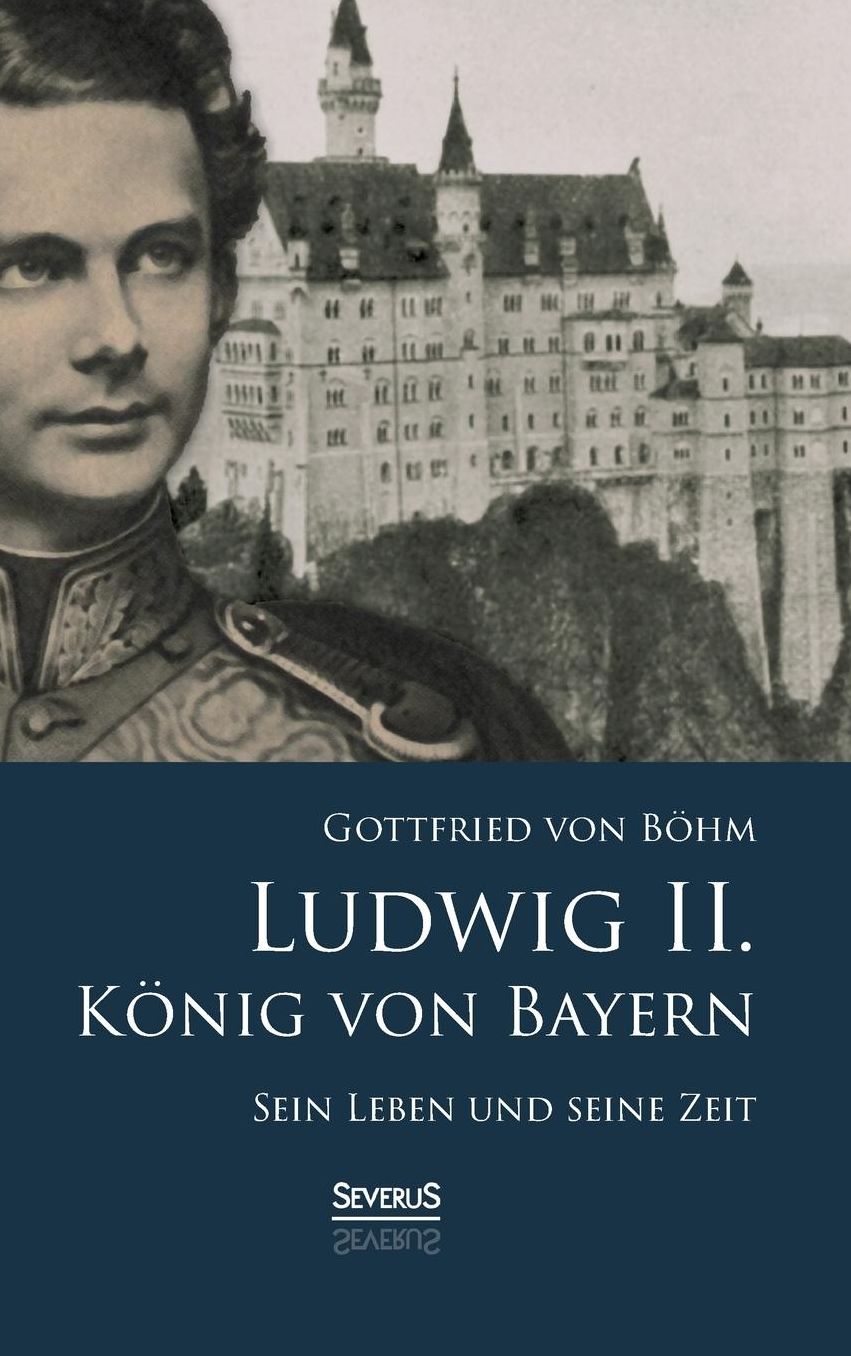 Ludwig II. K nig von Bayern: Sein Leben und seine Zeit