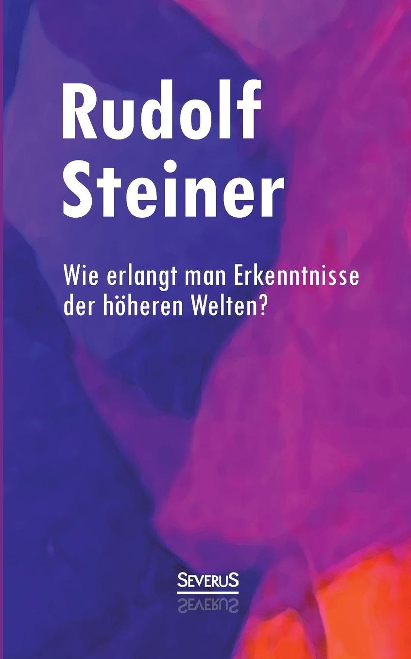 Wie erlangt man Erkenntnisse der höheren Welten?
