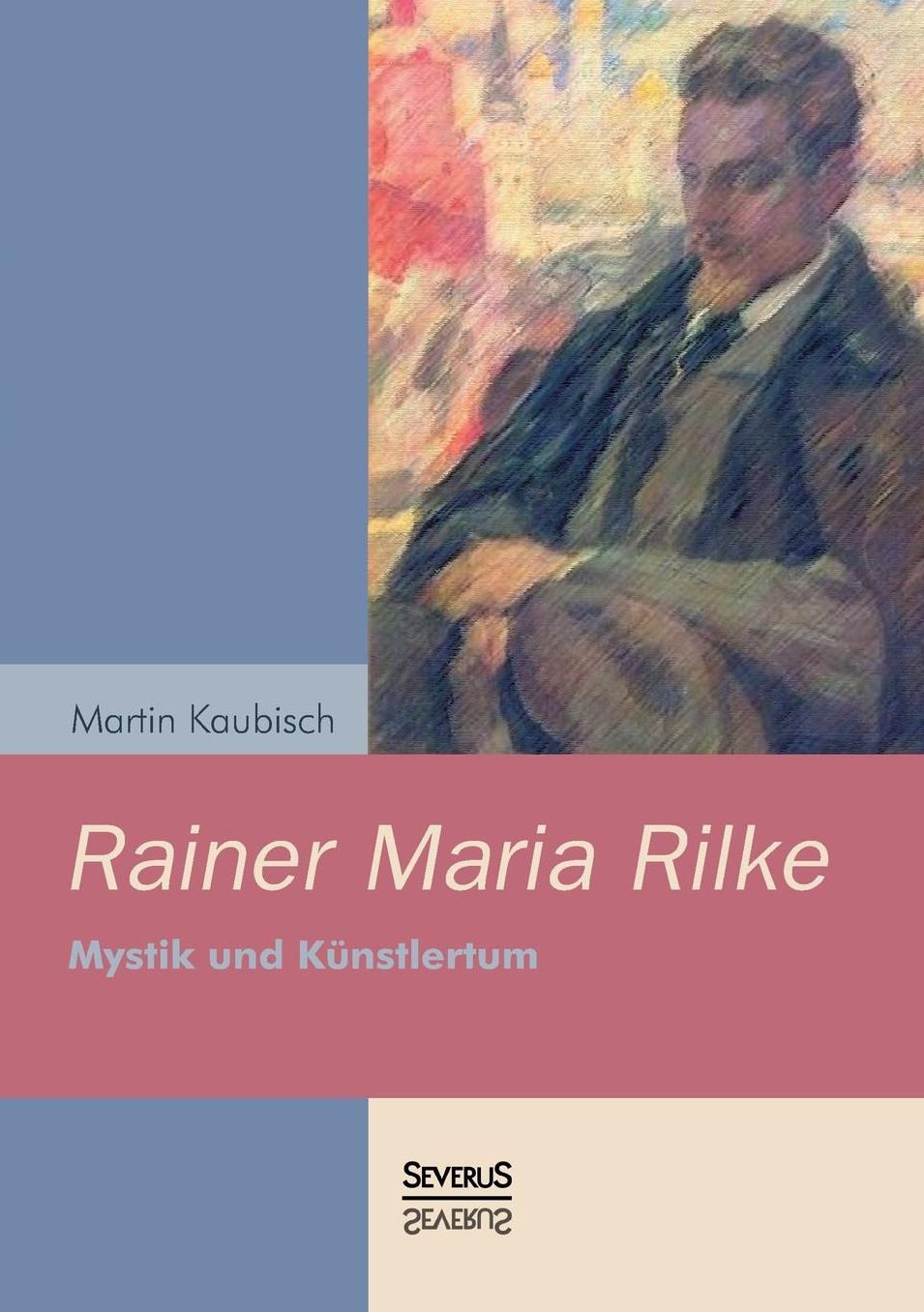 Rainer Maria Rilke: Mystik und K nstlertum