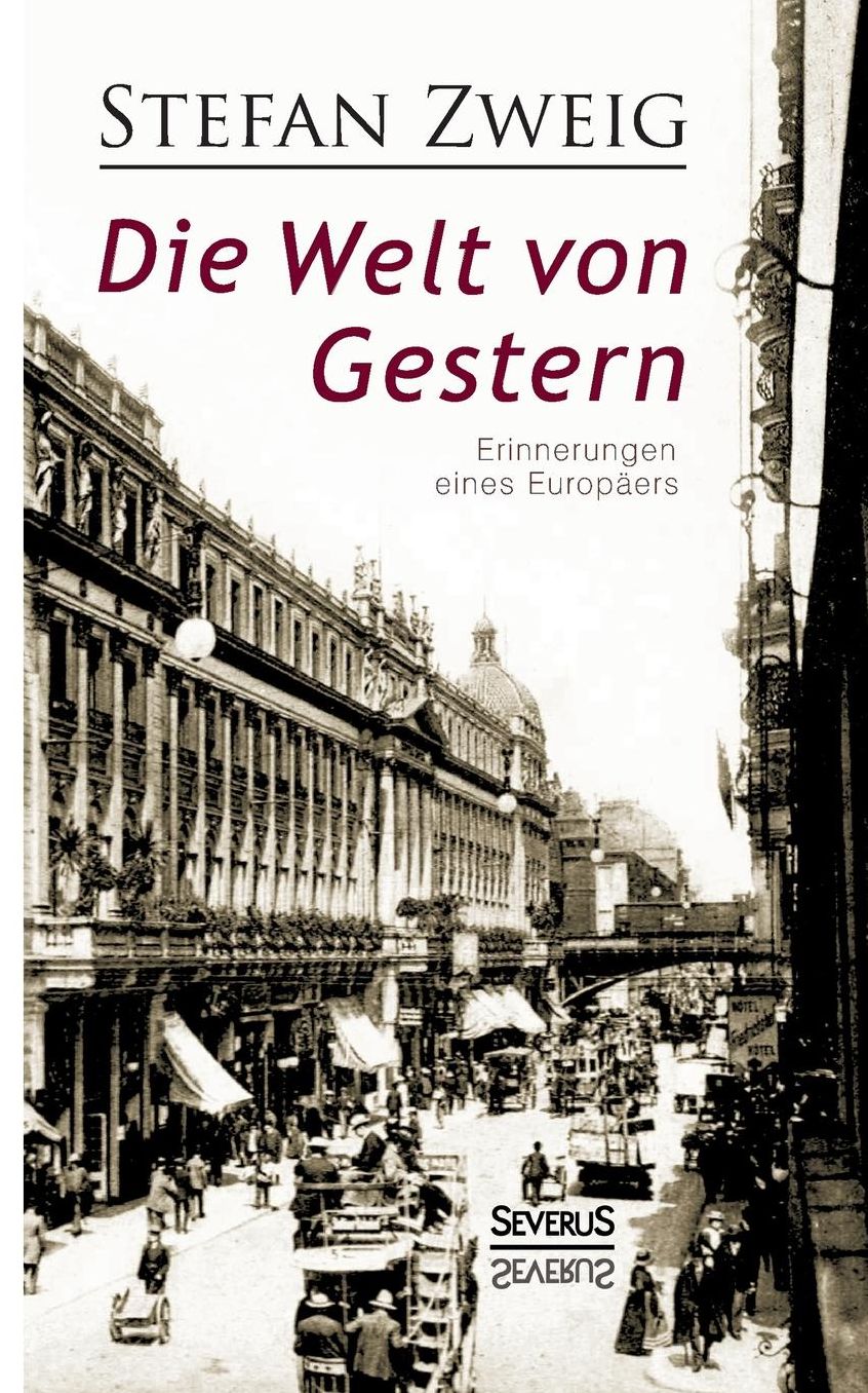 Die Welt von Gestern. Erinnerungen eines Europ ers