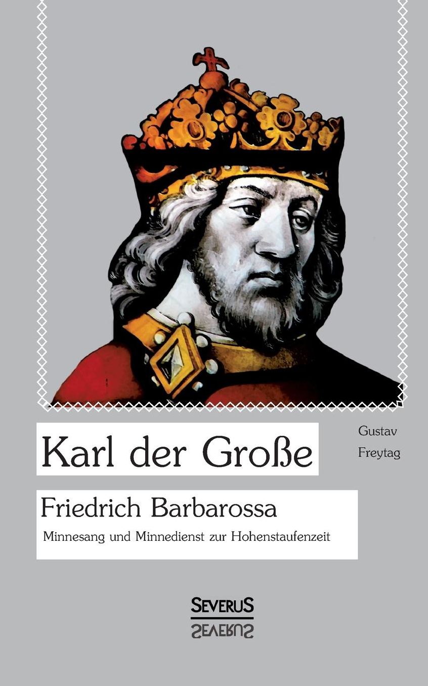 Karl der Gro e. Friedrich Barbarossa.